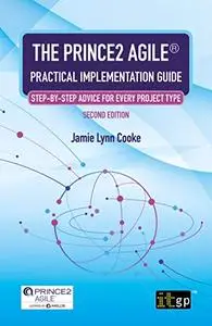 The PRINCE2 Agile® Practical Implementation Guide: Step-by-step advice for every project type, 2nd Edition