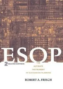 ESOP: The Ultimate Instrument in Succession Planning, 2nd Edition (repost)
