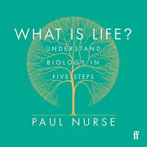 What Is Life?: Understand Biology in Five Steps [Audiobook]