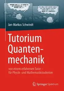 Tutorium Quantenmechanik: von einem erfahrenen Tutor - für Physik- und Mathematikstudenten (repost)
