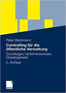 Controlling für die öffentliche Verwaltung: Grundlagen, Verfahrensweisen, Einsatzgebiete