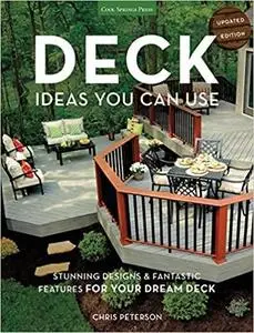 Deck Ideas You Can Use - Updated Edition: Stunning Designs & Fantastic Features for Your Dream Deck