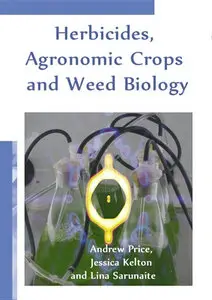 "Herbicides, Agronomic Crops and Weed Biology" ed. by Andrew Price, Jessica Kelton and Lina Sarunaite