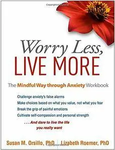 Worry Less, Live More: The Mindful Way through Anxiety Workbook (repost)