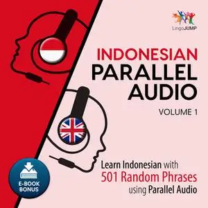 «Indonesian Parallel Audio - Learn Indonesian with 501 Random Phrases using Parallel Audio - Volume 1» by Lingo Jump