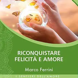 «Riconquistare Felicità e Amore» by Marco Ferrini