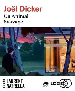 Joël Dicker, "Un animal sauvage"