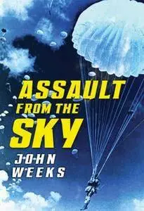 Assault From the Sky: The History of Airborne Warfare 1939-1980s [Repost]