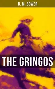 «The Gringos» by B.M. Bower