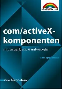 COM/ActiveX-Komponenten mit Visual Basic 6 entwickeln . Umfangreiches Tutorial zur Komponentenentwicklung mit Visual Basic