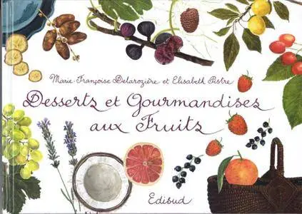 Marie-Françoise Delarozière, Elisabeth Pistre, "Desserts et gourmandises aux fruits"