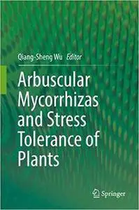Arbuscular Mycorrhizas and Stress Tolerance of Plants