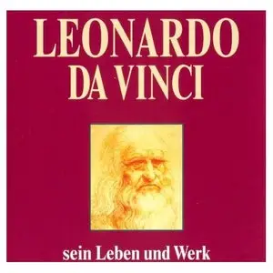 Leonardo da Vinci. CD: Sein Leben und Werk