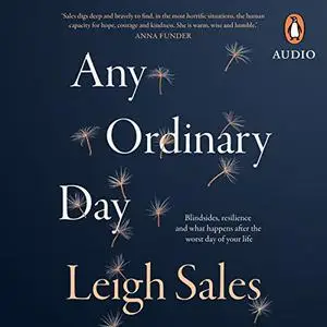 Any Ordinary Day: Blindsides, Resilience and What Happens After the Worst Day of Your Life [Audiobook] (Repost)