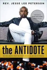 The Antidote: Healing America From the Poison of Hate, Blame, and Victimhood