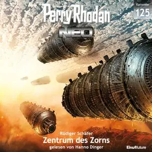 «Perry Rhodan Neo - Episode 125: Zentrum des Zorns» by Rüdiger Schäfer