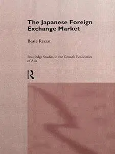 The Japanese Foreign Exchange Market (Routledge Studies in the Growth Economies of Asia, 12)