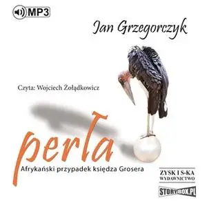 «Perła. Afrykański przypadek księdza Grosera» by Jan Grzegorczyk