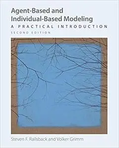 Agent-Based and Individual-Based Modeling: A Practical Introduction, Second Edition