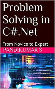 Problem Solving in C#.Net: From Novice to Expert