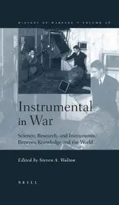 Instrumental In War: Science, Research, And Instruments Betweeen Kn And The World (History of Warfare)
