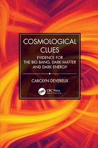 Cosmological Clues: Evidence for the Big Bang, Dark Matter and Dark Energy (Repost)