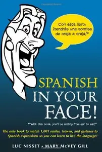 Spanish in Your Face!: The Only Book to Match 1,001 Smiles, Frowns, Laugh (Repost)