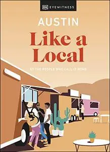 Austin Like a Local: By the people who call it home (Travel Guide)