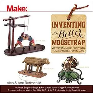 Inventing a Better Mousetrap: 200 Years of American History in the Amazing World of Patent Models  [Repost]