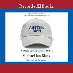 A Better Man: A (Mostly Serious) Letter to My Son [Audiobook]