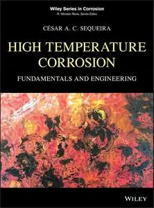 High Temperature Corrosion: Fundamentals and Engineering (Wiley Series in Corrosion)