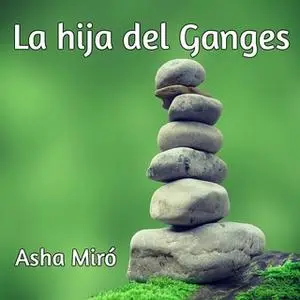 «La hija del Ganges» by Asha Miró