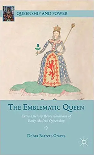 The Emblematic Queen: Extra-Literary Representations of Early Modern Queenship