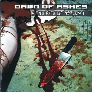Dawn Of Ashes - In The Act Of Violence (2006)
