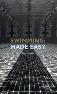Swimming Made Easy: The Total Immersion Way for Any Swimmer to Achieve Fluency, Ease, and Speed in Any Stroke by Terry Laughlin