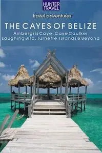 «Belize – The Cayes: Ambergis Caye, Caye Caulker, the Turneffe Islands & Beyond» by Vivien Lougheed