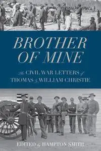 Brother of Mine: The Civil War Letters of Thomas and William Christie