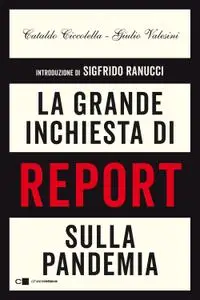 Cataldo Ciccolella, Giulio Valesini - La grande inchiesta di Report sulla pandemia