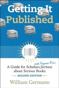 Getting It Published: A Guide for Scholars and Anyone Else Serious about Serious Books (Repost)