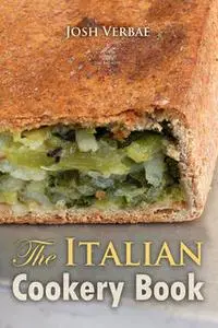 «The Italian Cookery Book: The Art of Eating Well» by Josh Verbae