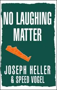 «No Laughing Matter» by Joseph Heller,Speed Vogel