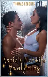 «Katie's Hotwife Awakening» by Thomas Roberts