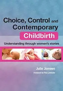 Choice, Control and Contemporary Childbirth: Understanding Through Women's Stories