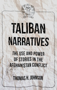 Taliban Narratives : The Use and Power of Stories in the Afghanistan Conflict