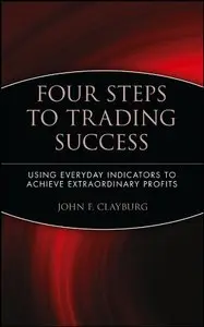 Four Steps to Trading Success: Using Everyday Indicators to Achieve Extraordinary Profits