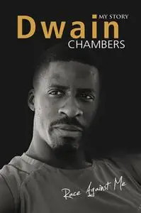 «Race Against Me: My Story» by Dwain Chambers