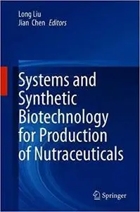 Systems and Synthetic Biotechnology for Production of Nutraceuticals