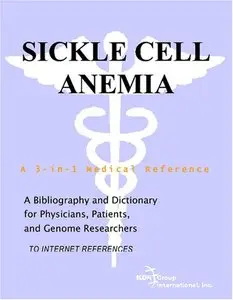 Sickle Cell Anemia - A Bibliography and Dictionary for Physicians, Patients, and Genome Researchers (Repost)