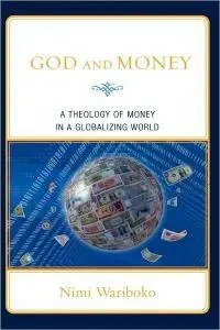 Nimi Wariboko - God and Money: A Theology of Money in a Globalizing World [Repost]