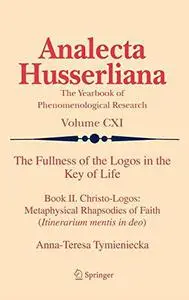 The fullness of the logos in the key of life. / Book II, Christo-logos: metaphysical rhapsodies of faith (Itinerarium mentis in